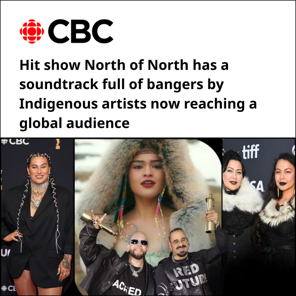 Hit show North of North has a soundtrack full of bangers by Indigenous artists now reaching a global audience