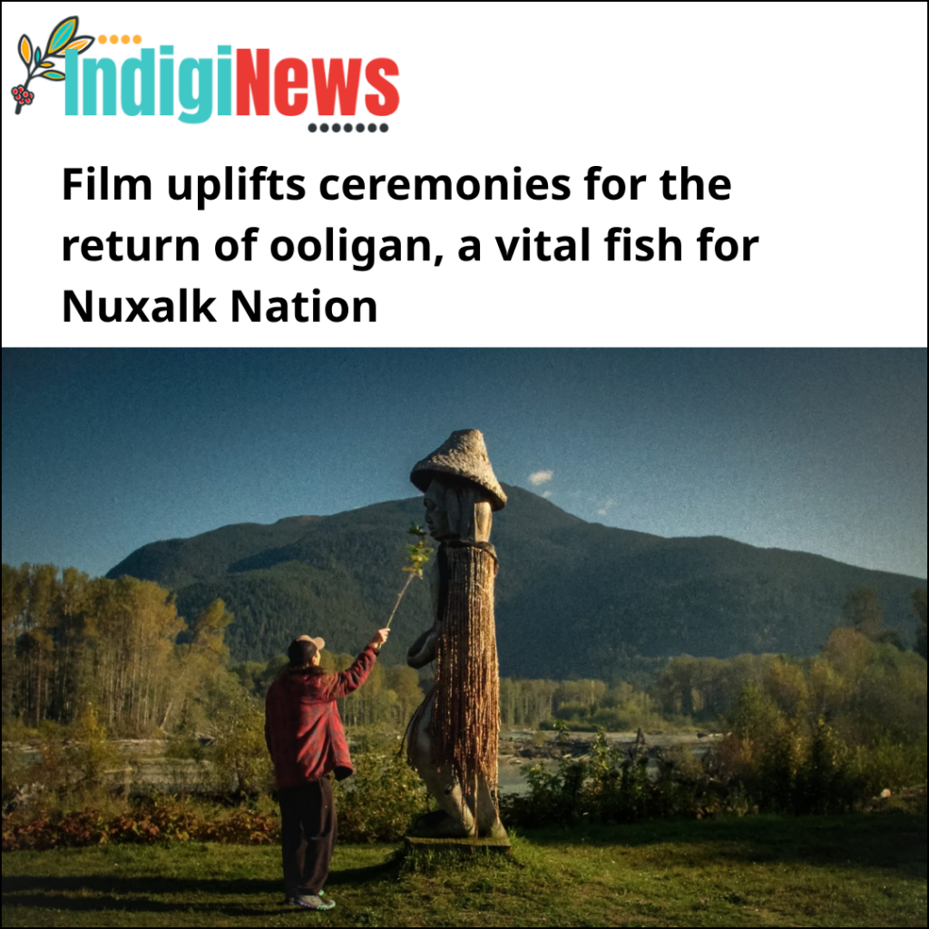Film uplifts ceremonies for the return of ooligan, a vital fish for Nuxalk Nation
